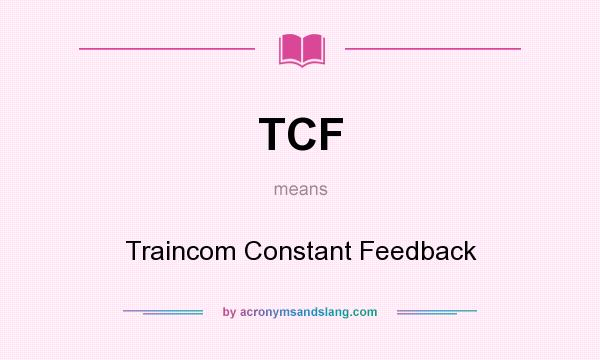 What does TCF mean? It stands for Traincom Constant Feedback