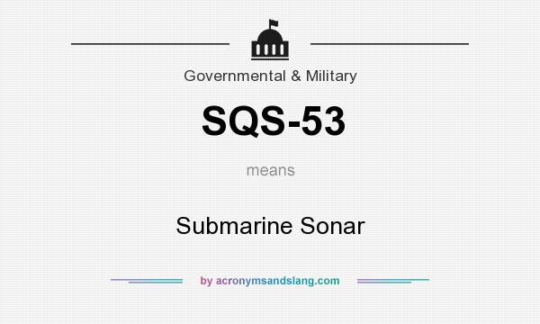 What does SQS-53 mean? It stands for Submarine Sonar