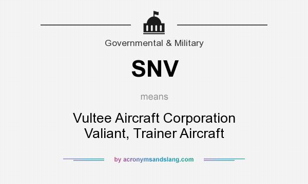 What does SNV mean? It stands for Vultee Aircraft Corporation Valiant, Trainer Aircraft