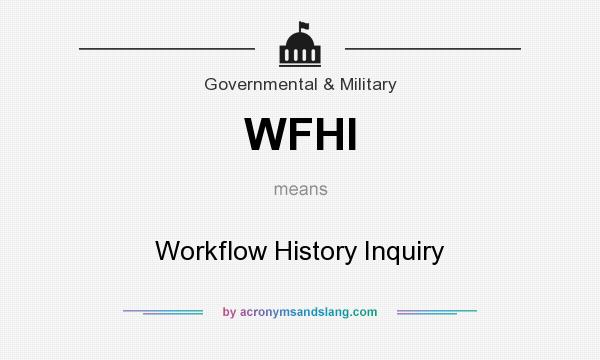 What does WFHI mean? It stands for Workflow History Inquiry