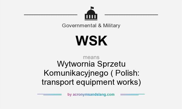 What does WSK mean? It stands for Wytwornia Sprzetu Komunikacyjnego ( Polish: transport equipment works)