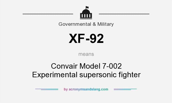 What does XF-92 mean? It stands for Convair Model 7-002 Experimental supersonic fighter