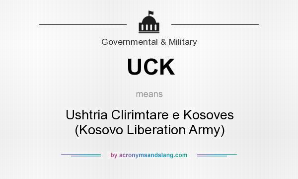 What does UCK mean? It stands for Ushtria Clirimtare e Kosoves (Kosovo Liberation Army)