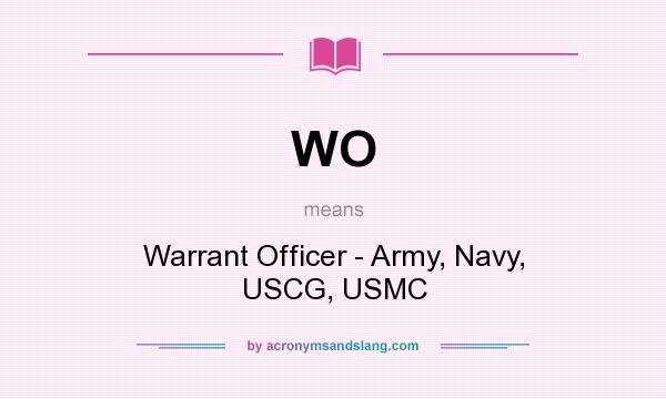 What does WO mean? It stands for Warrant Officer - Army, Navy, USCG, USMC