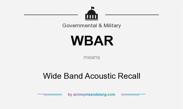 What does WBAR mean? It stands for Wide Band Acoustic Recall