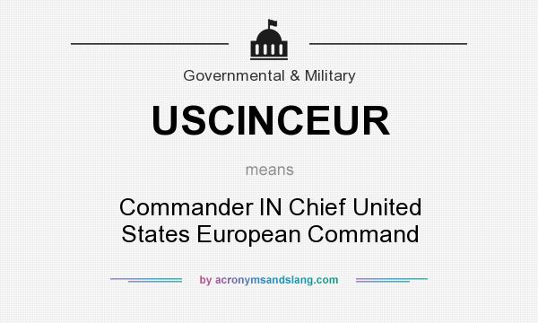 What does USCINCEUR mean? It stands for Commander IN Chief United States European Command