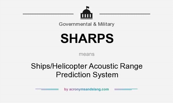 What does SHARPS mean? It stands for Ships/Helicopter Acoustic Range Prediction System