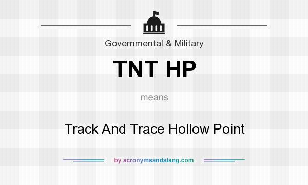 What does TNT HP mean? It stands for Track And Trace Hollow Point