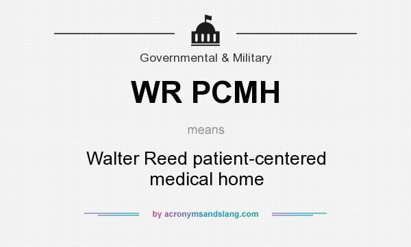 What does WR PCMH mean? It stands for Walter Reed patient-centered medical home