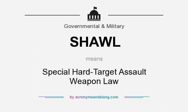 What does SHAWL mean? It stands for Special Hard-Target Assault Weapon Law
