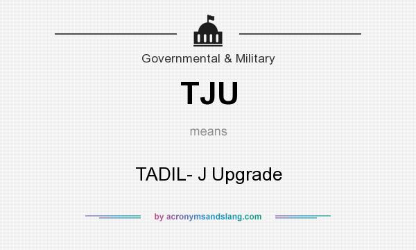 What does TJU mean? It stands for TADIL- J Upgrade