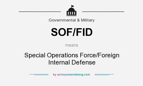 What does SOF/FID mean? It stands for Special Operations Force/Foreign Internal Defense