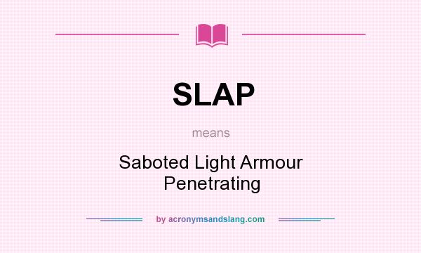 What does SLAP mean? It stands for Saboted Light Armour Penetrating