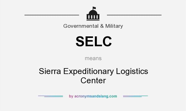 What does SELC mean? It stands for Sierra Expeditionary Logistics Center