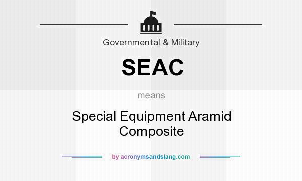 What does SEAC mean? It stands for Special Equipment Aramid Composite