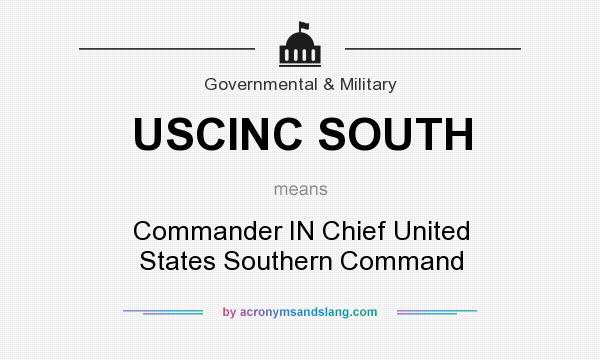 What does USCINC SOUTH mean? It stands for Commander IN Chief United States Southern Command