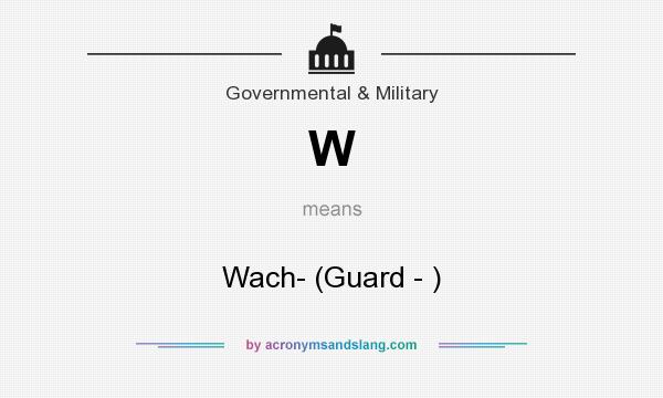 What does W mean? It stands for Wach- (Guard - )