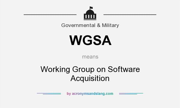 What does WGSA mean? It stands for Working Group on Software Acquisition