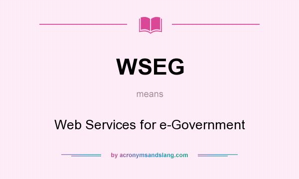 What does WSEG mean? It stands for Web Services for e-Government