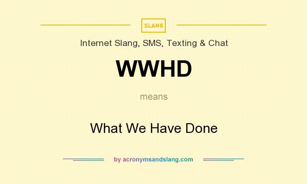 What does WWHD mean? It stands for What We Have Done