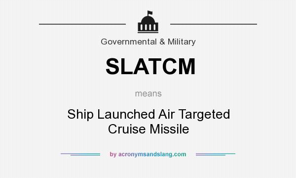 What does SLATCM mean? It stands for Ship Launched Air Targeted Cruise Missile