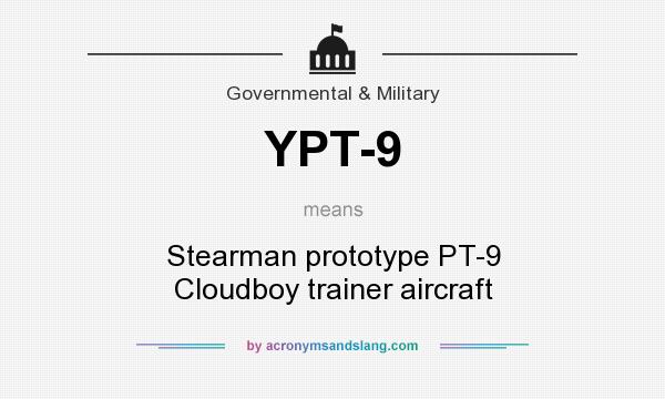 What does YPT-9 mean? It stands for Stearman prototype PT-9 Cloudboy trainer aircraft