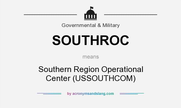 What does SOUTHROC mean? It stands for Southern Region Operational Center (USSOUTHCOM)