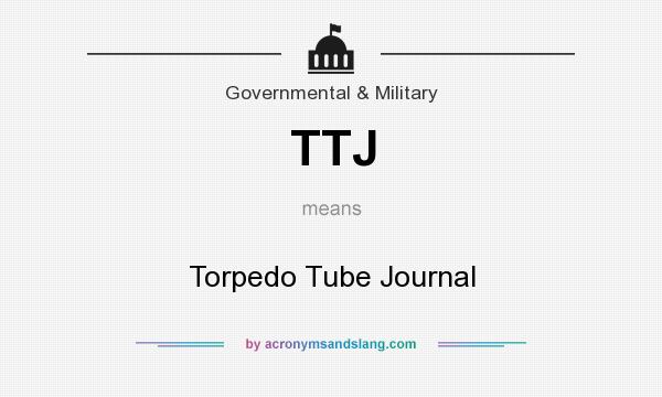 What does TTJ mean? It stands for Torpedo Tube Journal