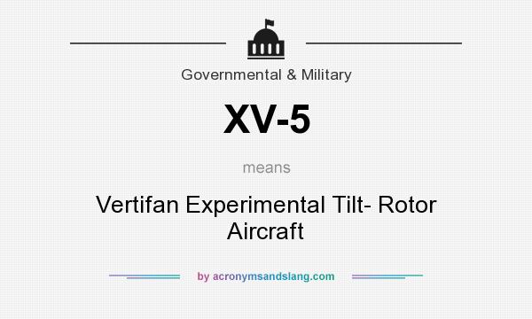 What does XV-5 mean? It stands for Vertifan Experimental Tilt- Rotor Aircraft