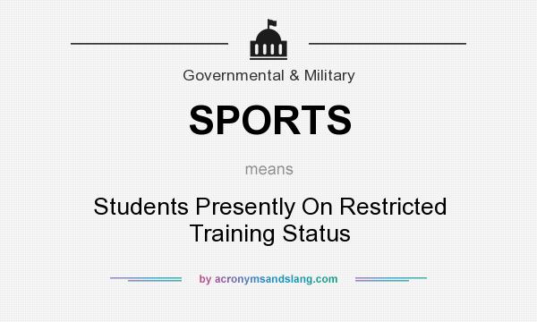 What does SPORTS mean? It stands for Students Presently On Restricted Training Status
