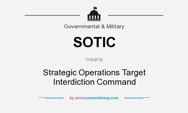 What does SOTIC mean? It stands for Strategic Operations Target Interdiction Command