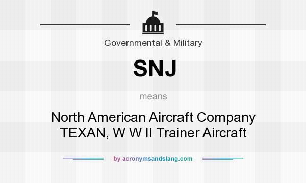 What does SNJ mean? It stands for North American Aircraft Company TEXAN, W W II Trainer Aircraft