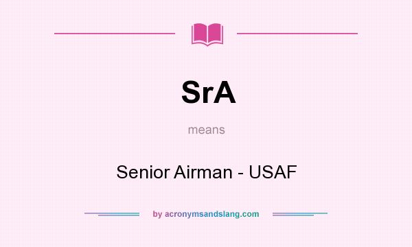 What does SrA mean? It stands for Senior Airman - USAF