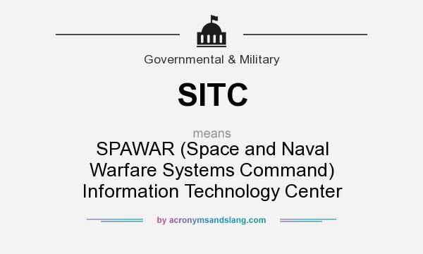 What does SITC mean? It stands for SPAWAR (Space and Naval Warfare Systems Command) Information Technology Center