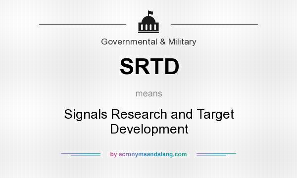 What does SRTD mean? It stands for Signals Research and Target Development