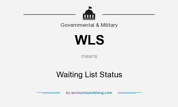 What does WLS mean? It stands for Waiting List Status