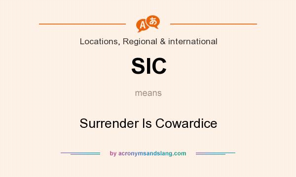 What does SIC mean? It stands for Surrender Is Cowardice