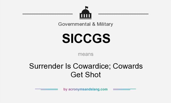 What does SICCGS mean? It stands for Surrender Is Cowardice; Cowards Get Shot
