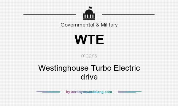 What does WTE mean? It stands for Westinghouse Turbo Electric drive
