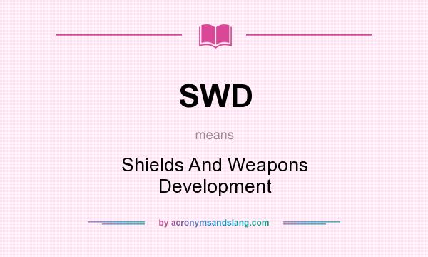 What does SWD mean? It stands for Shields And Weapons Development