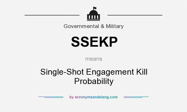 What does SSEKP mean? It stands for Single-Shot Engagement Kill Probability