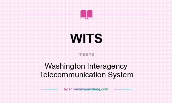 What does WITS mean? It stands for Washington Interagency Telecommunication System