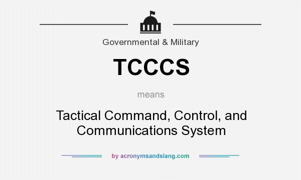 What does TCCCS mean? It stands for Tactical Command, Control, and Communications System