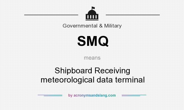 What does SMQ mean? It stands for Shipboard Receiving meteorological data terminal