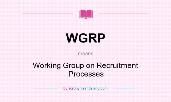 What does WGRP mean? It stands for Working Group on Recruitment Processes