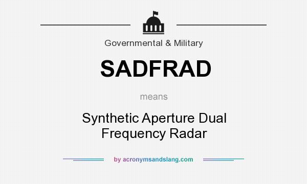 What does SADFRAD mean? It stands for Synthetic Aperture Dual Frequency Radar