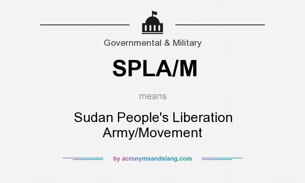 What does SPLA/M mean? It stands for Sudan People`s Liberation Army/Movement