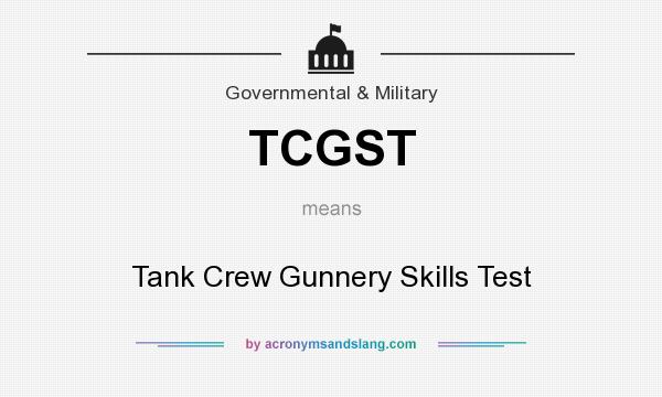 What does TCGST mean? It stands for Tank Crew Gunnery Skills Test