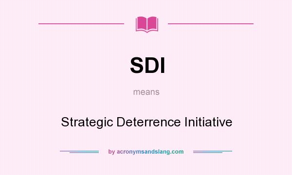 What does SDI mean? It stands for Strategic Deterrence Initiative