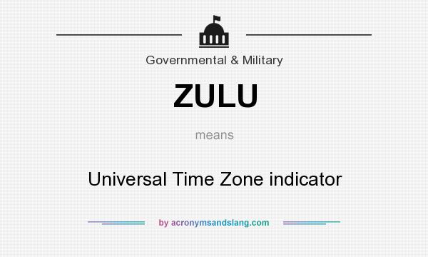 What does ZULU mean? It stands for Universal Time Zone indicator